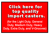 Click here for top quality import casters.